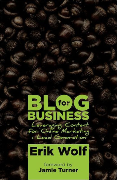 Blog for Business: Leveraging Content Online Marketing + Lead Generation