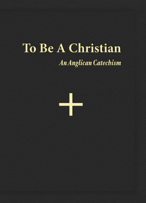 To Be A Christian: An Anglican Catechism by Catechesis Task Force ...
