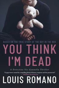 Title: You Think I'm Dead: Based on the True Story of The Boy in the Box, Author: Louis Romano