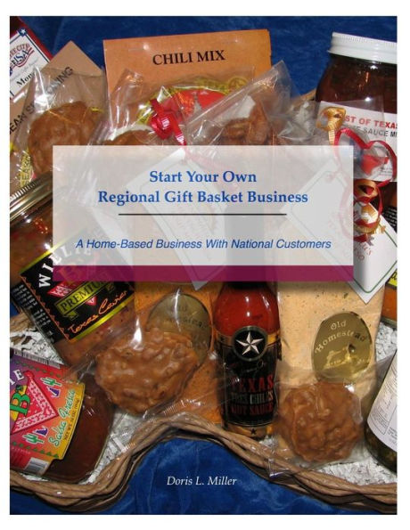 Start Your Own Regional Gift Basket Business: A Home-Based Business With National Customers