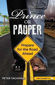 Title: Prince or Pauper: Prepare for the Road Ahead, Author: Peter Yachimski