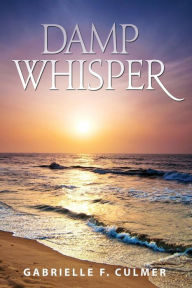 Title: Damp Whisper, Author: Gabrielle F Culmer