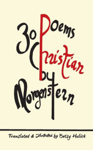 Title: 30 Poems by Christian Morgenstern, Author: Betsy Hulick