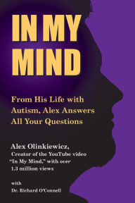 Title: In My Mind: From His Life with Autism, Alex Answers All Your Questions, Author: Alex Olinkiewicz