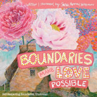 Title: Boundaries Make Love Possible: Self-Respecting Boundaries Workbook Illustrated, Author: Sarah T Seidelmann