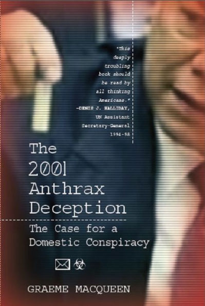 The 2001 Anthrax Deception: The Case for a Domestic Conspiracy