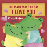 Title: The Many Ways To Say I Love You, Author: Kristy Kurjan