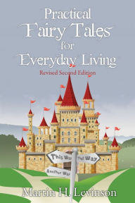 Title: Practical Fairy Tales for Everyday Living: Revised Second Edition, Author: Martin H. Levinson