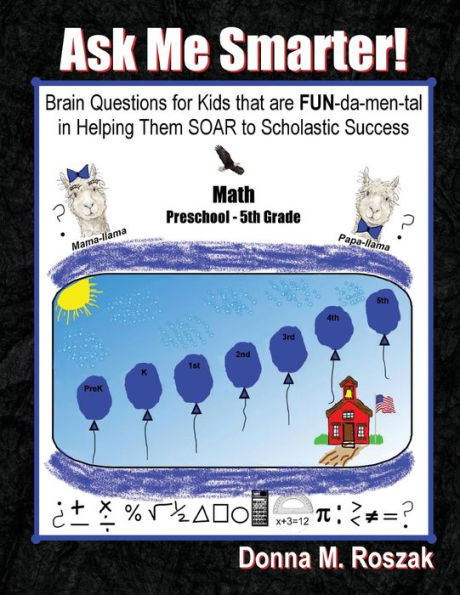 Ask Me Smarter! Math: Brain Questions for Kids that are FUN-da-men-tal in Helping Them SOAR to Scholastic Success Preschool - 5th Grade