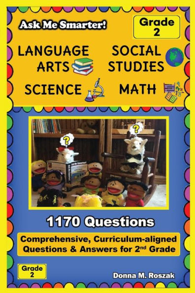 Ask Me Smarter! Language Arts, Social Studies, Science, and Math - Grade 2: Comprehensive, Curriculum-aligned Questions and Answers for 2nd Grade