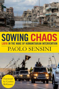 Title: Sowing Chaos: Libya in the Wake of Humanitarian Intervention, Author: Paolo Sensini