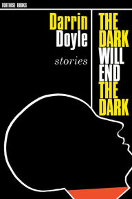 Title: The Dark Will End The Dark, Author: Darrin Doyle