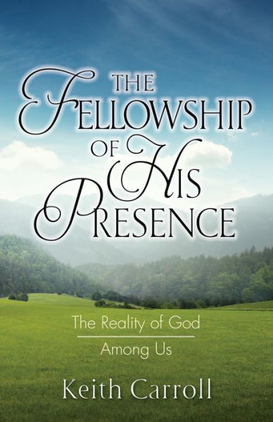 The Fellowship of His Presence: Reality God Among Us