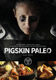 Title: Pigskin Paleo: Gluten-Free, Grain-Free, Paleo Game Day Recipes to Bring the Sports Bar Home, Author: Marla Sarris