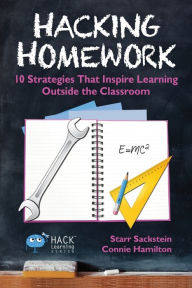 Title: Hacking Homework: 10 Strategies That Inspire Learning Outside the Classroom, Author: Starr Sackstein