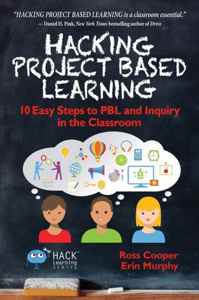 Hacking Project Based Learning: 10 Easy Steps to PBL and Inquiry in the Classroom