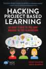 Hacking Project Based Learning: 10 Easy Steps to PBL and Inquiry in the Classroom