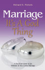 Marriage: It's A God Thing: A Practical Guide to an Intimate and Successful Marriage