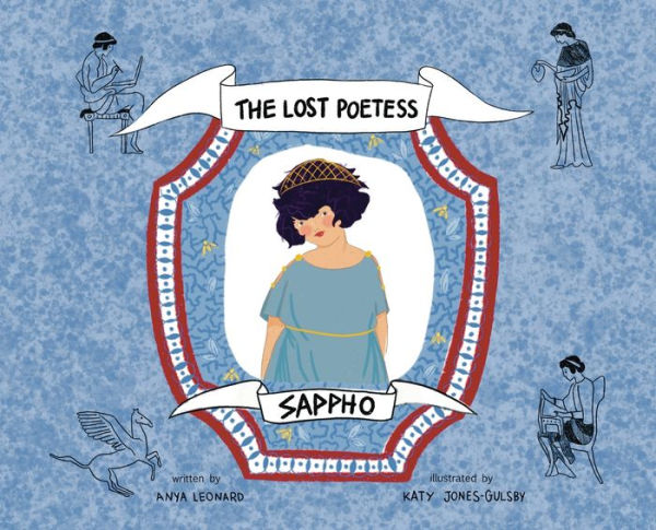 Sappho The Lost Poetess By Anya Leonard Katy Jones Gulsby Hardcover