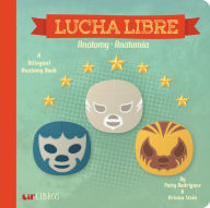 Title: Lucha Libre: Anatomy / Anatomía: A Bilingual Anatomy Book, Author: Patty Rodriguez