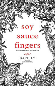 Title: Soy Sauce Fingers: Poems celebrating motherhood, Author: Jay Mark Rivera