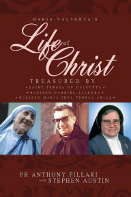 Title: Maria Valtorta's Life of Christ: Treasured by Saint Teresa of Calcutta, Blessed MarÃ¯Â¿Â½a InÃ¯Â¿Â½s Teresa Arias, and Blessed Gabriel Allegra, Author: Anthony Pillari