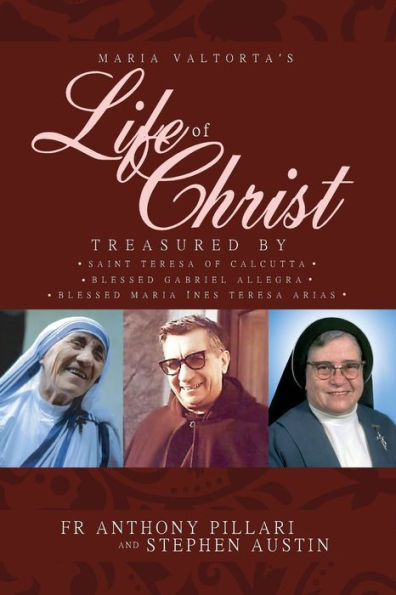 Maria Valtorta's Life of Christ: Treasured by Saint Teresa of Calcutta, Blessed MarÃ¯Â¿Â½a InÃ¯Â¿Â½s Teresa Arias, and Blessed Gabriel Allegra