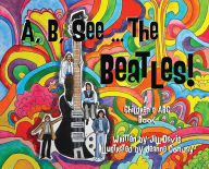 Title: A, B, See the Beatles!: A Children's ABC Book, Author: Jill Davis