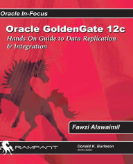 Title: Oracle GoldenGate 12c: A Hands-on Guide to Data Replication & Integration with Oracle & SQL Server, Author: Fawzi Alswaimil