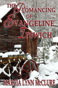 Title: The Romancing of Evangeline Ipswich, Author: Marcia Lynn McClure