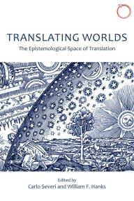 Title: Translating Worlds: The Epistemological Space of Translation, Author: Carlo Severi