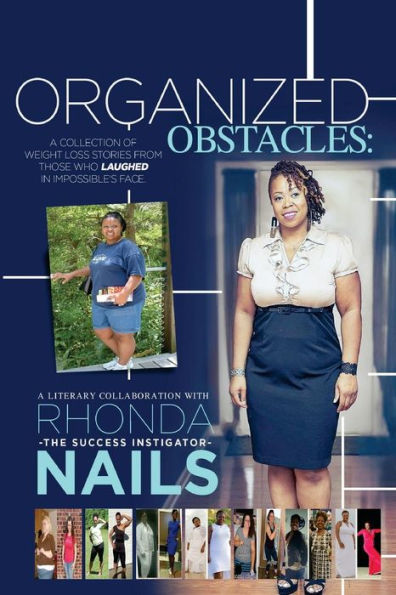 Organized Obstacles: A Collection of Weight Loss Stories From Those Who Laughed In Impossible's Face