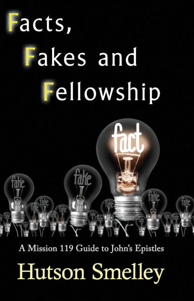 Facts, Fakes, and Fellowship: A Mission 119 Guide to John's Epistles