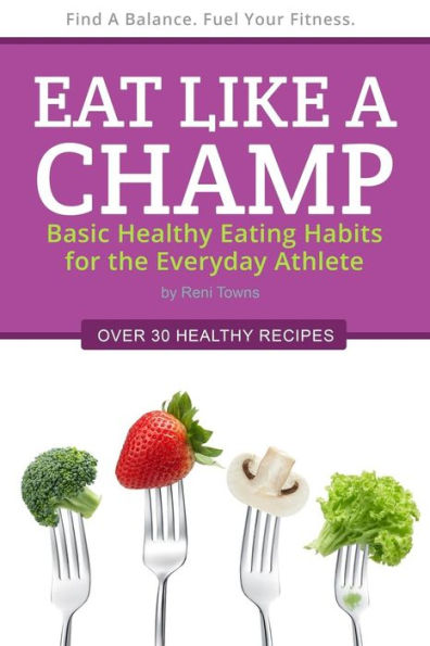 Eat Like a Champ: Basic Healthy Eating Habits for the Everyday Athlete