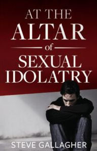 Title: At the Altar of Sexual Idolatry, Author: Steve Gallagher