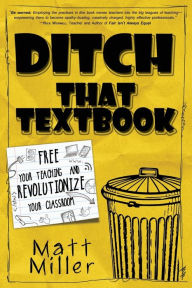 Title: Ditch That Textbook: Free Your Teaching and Revolutionize Your Classroom, Author: Matt Miller