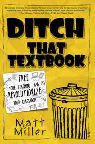 Title: Ditch That Textbook: Free Your Teaching and Revolutionize Your Classroom, Author: Matt Miller
