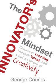 Title: The Innovator's Mindset: Empower Learning, Unleash Talent, and Lead a Culture of Creativity, Author: George Couros