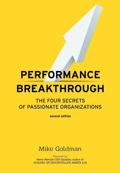 Performance Breakthrough: The FOUR Secrets of Passionate Organizations SECOND Edition