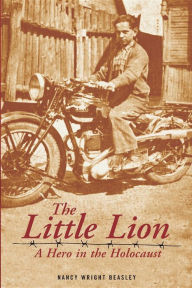 Title: The Little Lion: A Hero in the Holocaust, Author: Nancy Wright Beasley