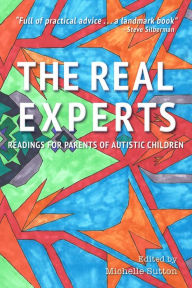 English textbooks downloads The Real Experts: Readings for Parents of Autistic Children by Michelle Sutton CHM 9780986183577