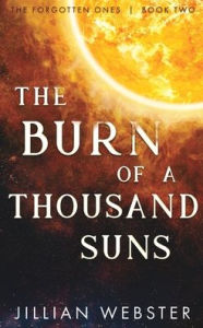 Title: The Burn of a Thousand Suns, Author: Jillian Webster
