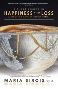 Title: A Short Course in Happiness After Loss: (and Other Dark, Difficult Times), Author: Maria Sirois