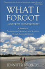 What I Forgot...And Why I Remembered: A Journey to Environmental Awareness and Activism Through Purposeful Memoir