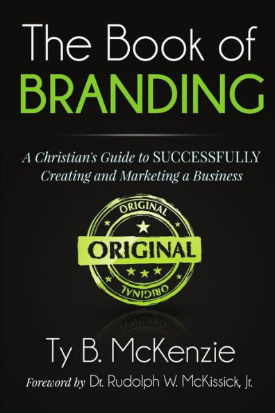 The Book of Branding: A Christian's Guide to SUCCESSFULLY Creating and Marketing a Business