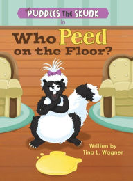 Title: Puddles the Skunk in Who Peed on the Floor?, Author: Tina L. Wagner