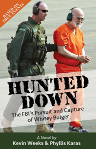 Title: Hunted Down: The FBI's Pursuit and Capture of Whitey Bulger, Author: Kevin Weeks