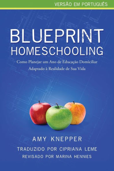 Blueprint Homeschooling: Como Planejar um Ano de Educaï¿½ï¿½o Domiciliar Adaptado ï¿½ Realidade de Sua Vida