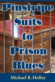 Title: Pinstripe Suits to Prison Blues: How an Entrepreneur went from Millionaire to Bankruptcy and Prison Only to Return a Stronger Person Dedicating His Life to Helping Others with the Power of Faith Family and Friends, Author: Elizabeth Pace