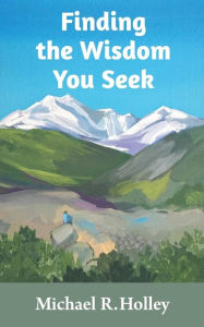 Title: Finding the Wisdom You Seek: Hidden where you will never look, Author: Cheryl Schmidt
